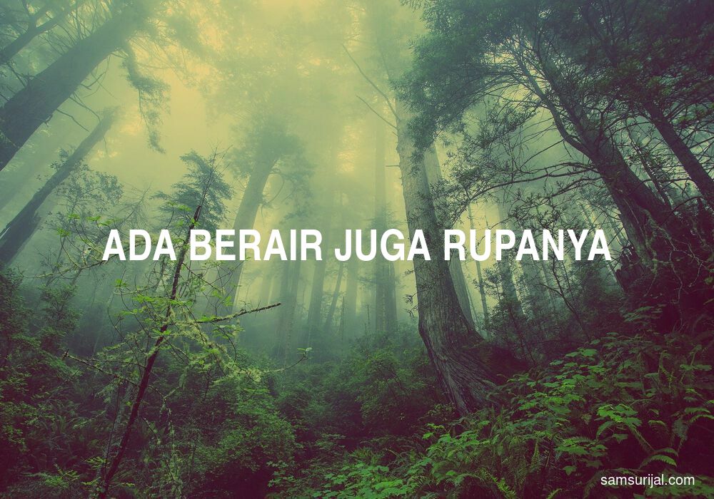 Arti Ada Berair Juga Rupanya