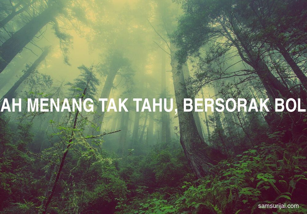 Arti Alah Menang Tak Tahu Bersorak Boleh