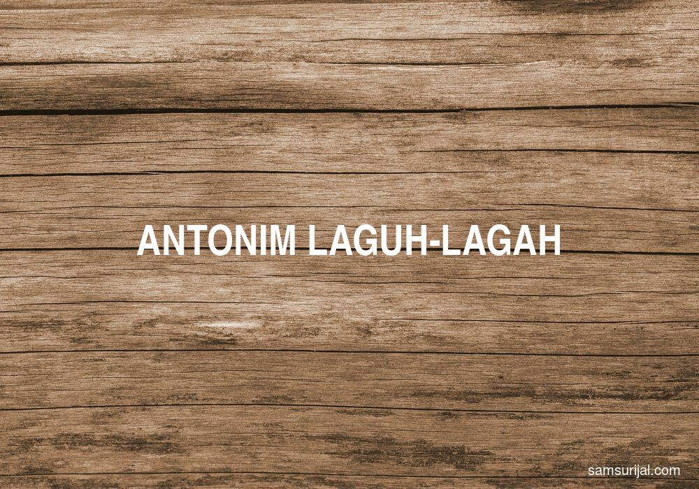 Antonim Laguh Lagah