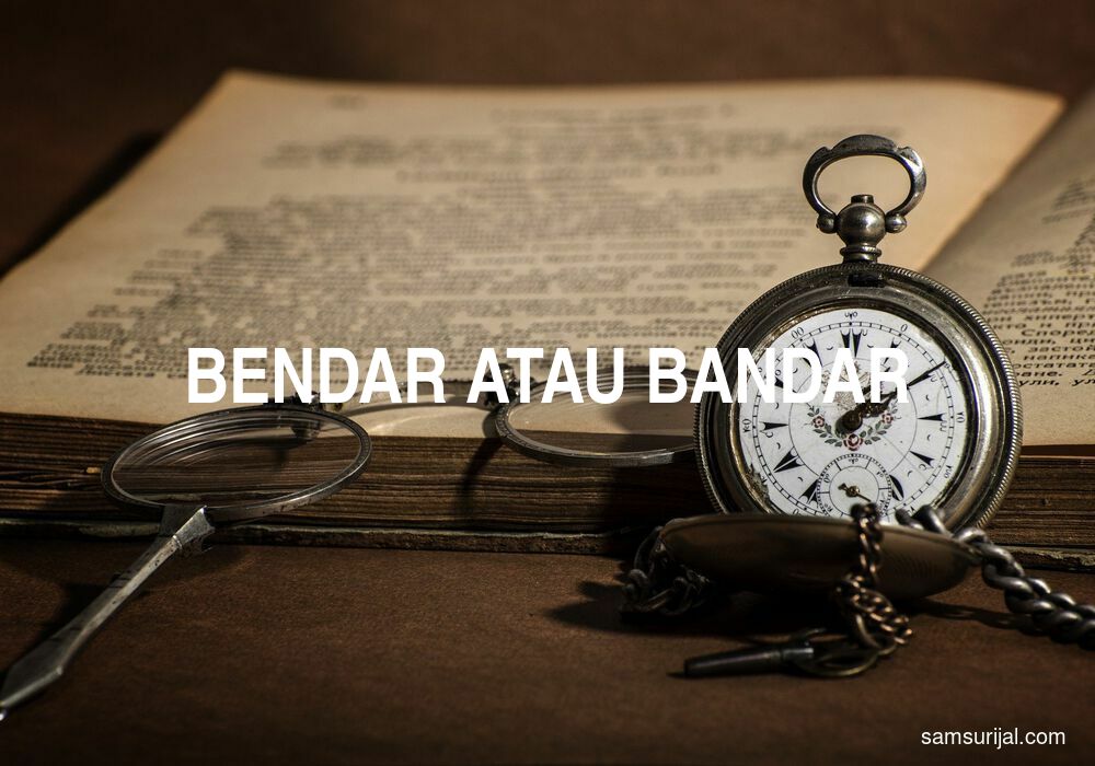 Penulisan Bendar Atau Bandar