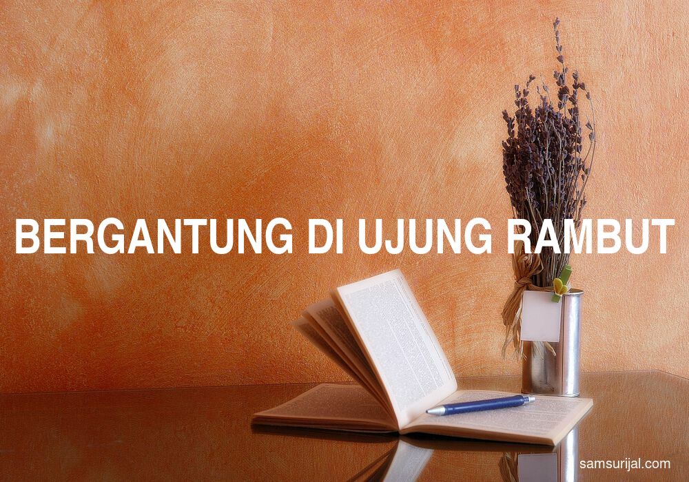 Arti Bergantung Di Ujung Rambut