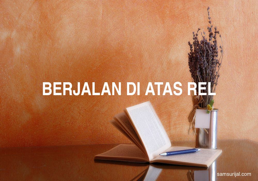 Arti Berjalan Di Atas Rel