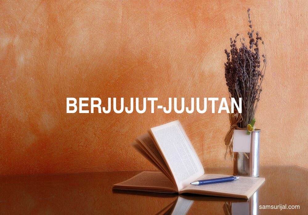 Arti Berjujut Jujutan