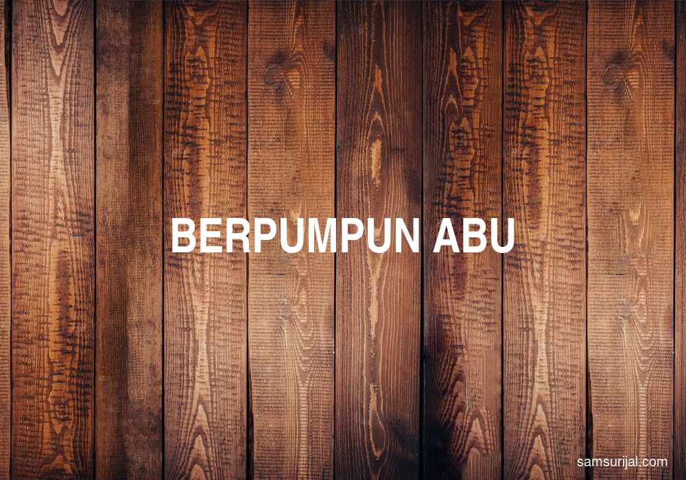 Arti Berpumpun Abu