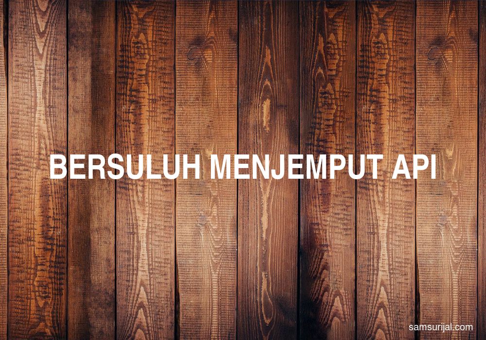 Arti Bersuluh Menjemput Api