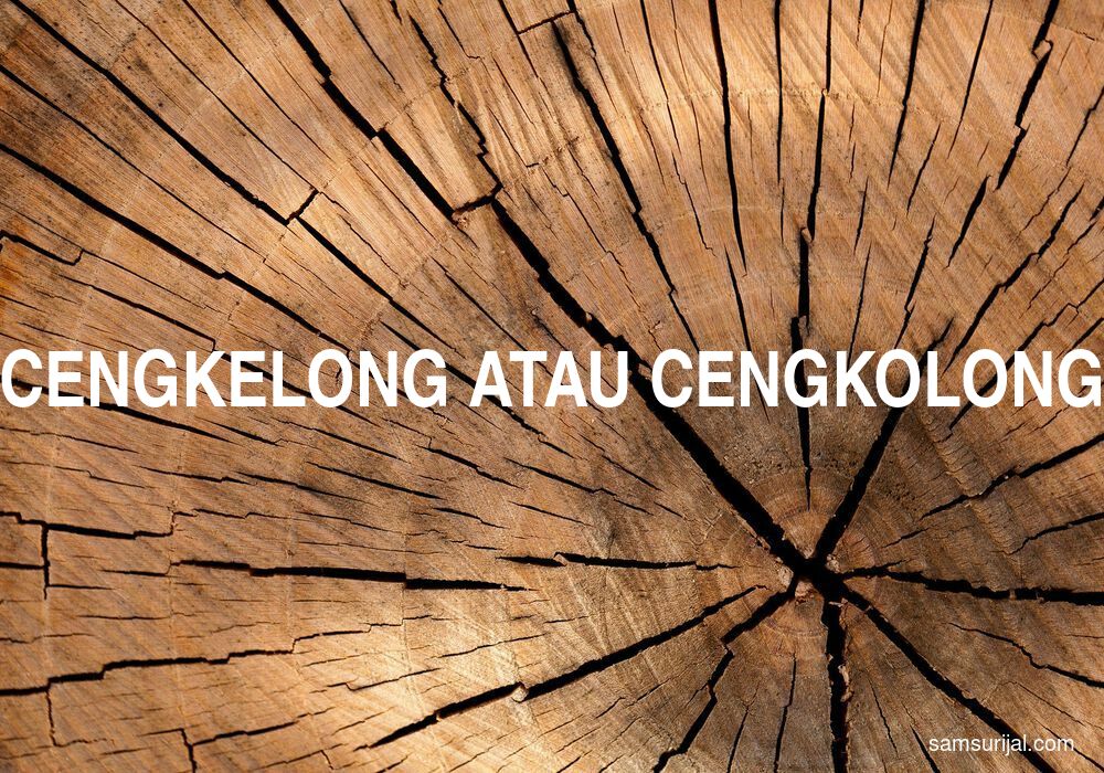 Penulisan Cengkelong Atau Cengkolong