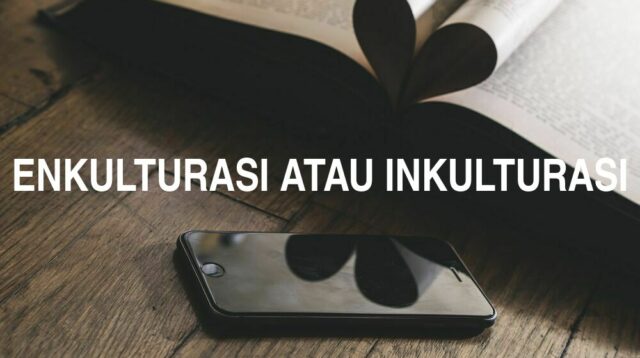 Penulisan Enkulturasi Atau Inkulturasi