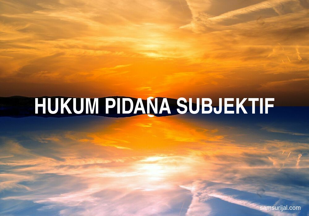 Arti Hukum Pidana Subjektif