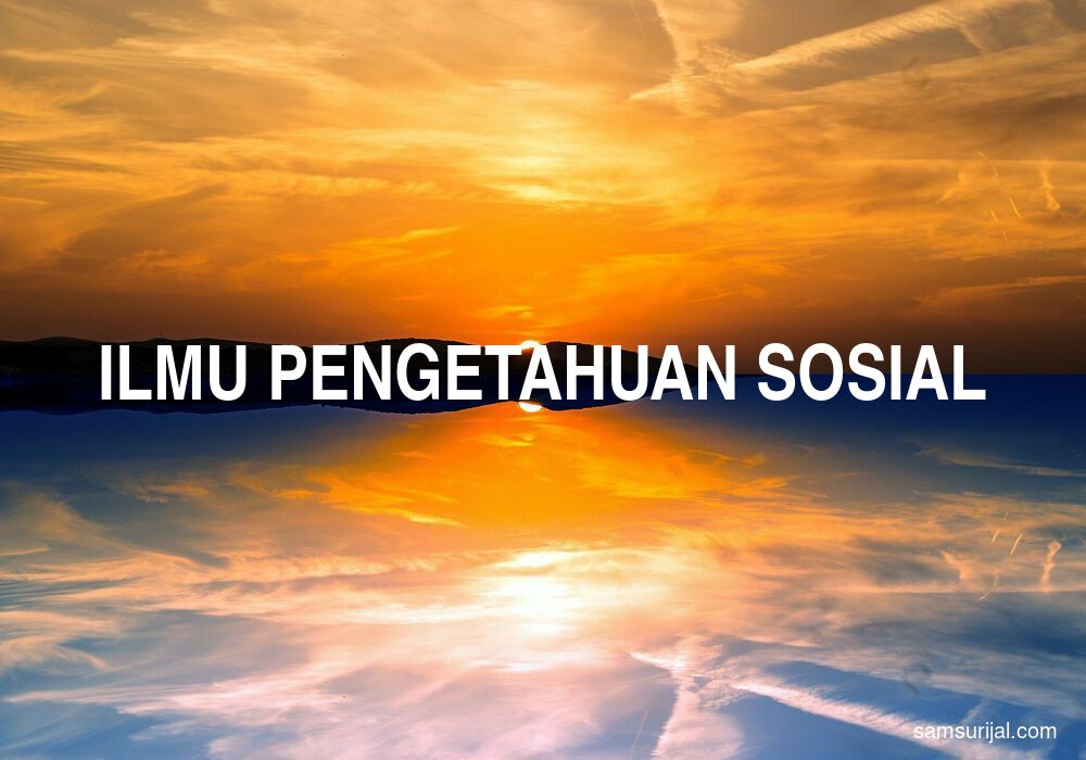 Arti Ilmu Pengetahuan Sosial