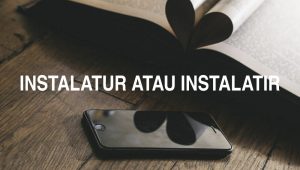 Instalatur atau Instalatir