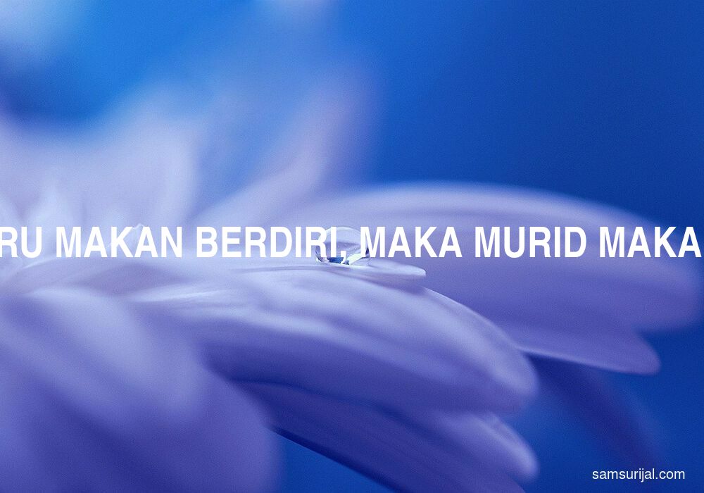 Arti Kalau Guru Makan Berdiri Maka Murid Makan Berlari