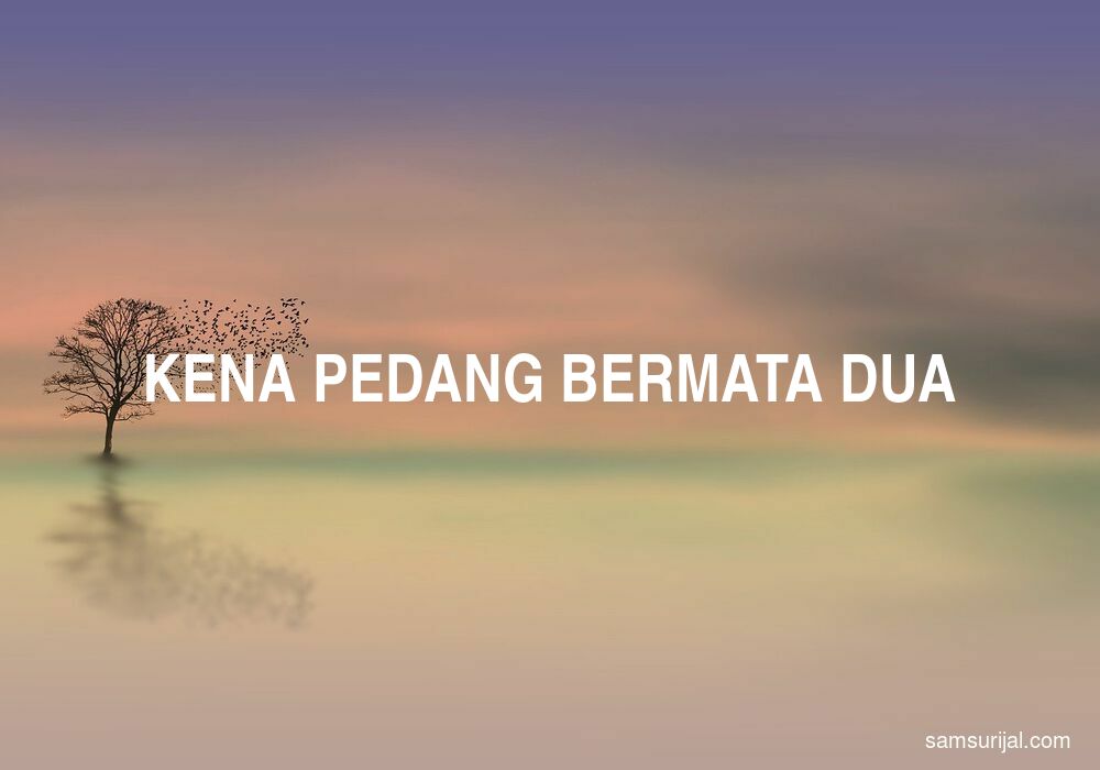 Arti Kena Pedang Bermata Dua