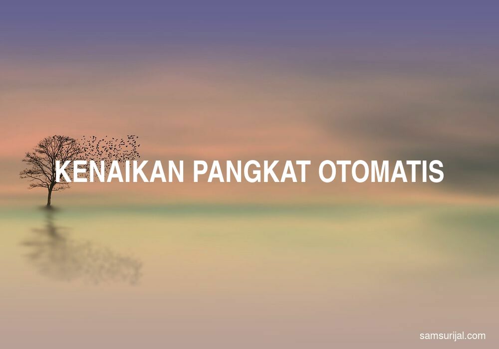 Arti Kenaikan Pangkat Otomatis