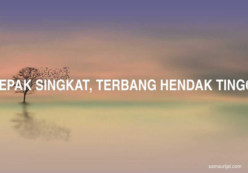 Arti Kepak Singkat Terbang Hendak Tinggi