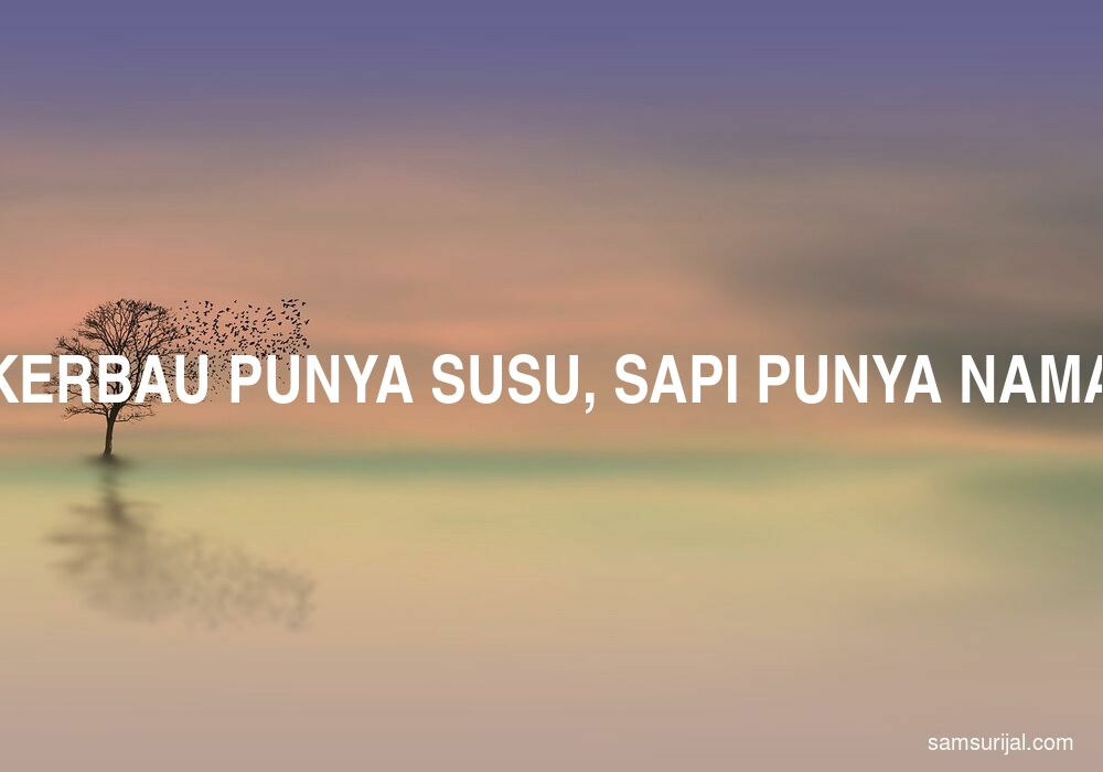 Arti Kerbau Punya Susu Sapi Punya Nama