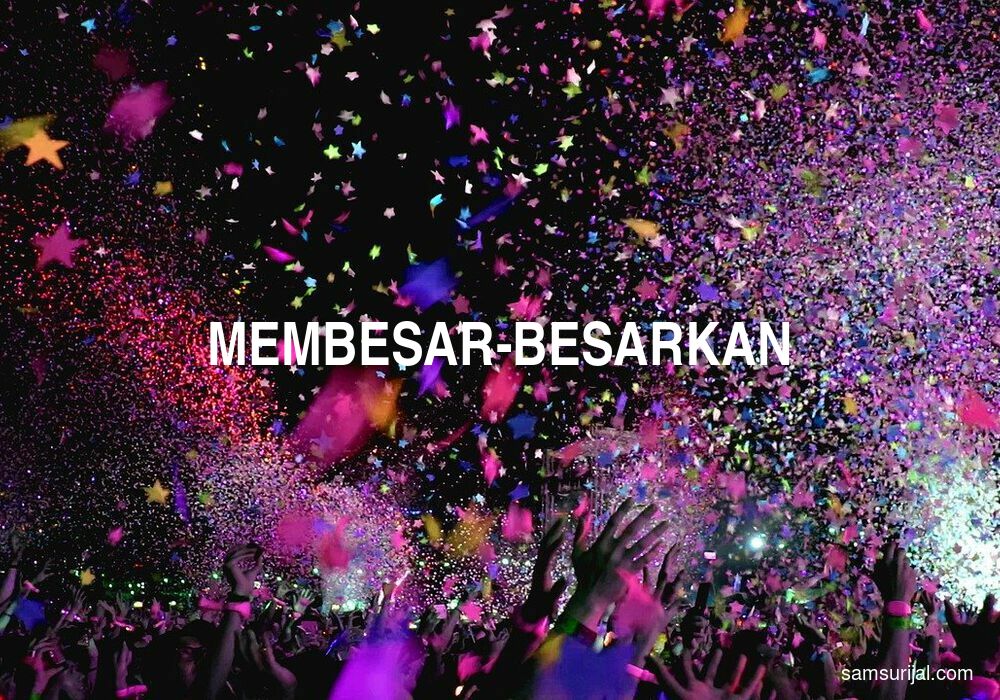 Arti Membesar Besarkan