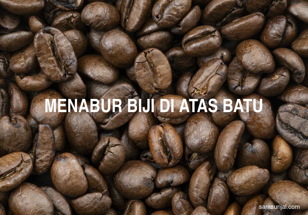 Arti Menabur Biji Di Atas Batu