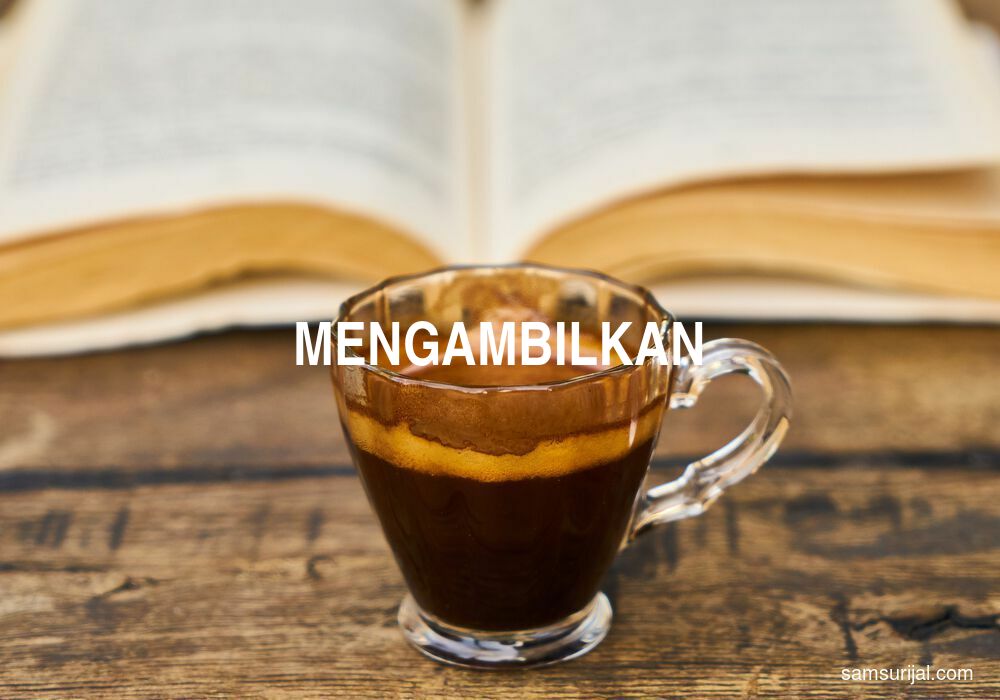 Arti Mengambilkan