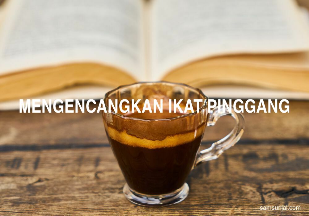 Arti Mengencangkan Ikat Pinggang