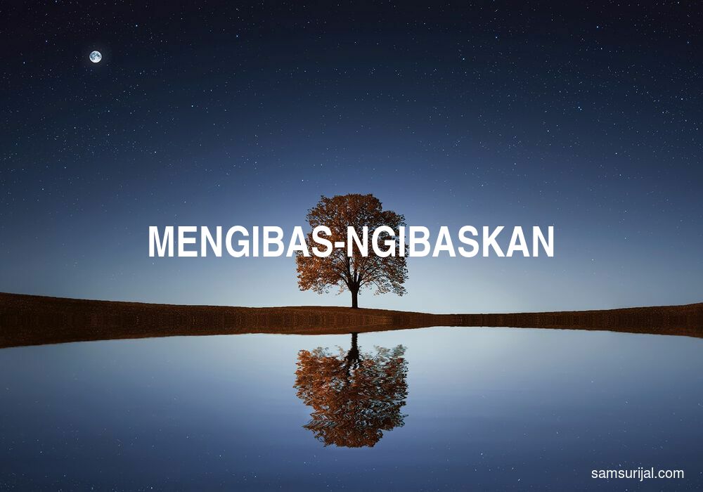 Arti Mengibas Ngibaskan