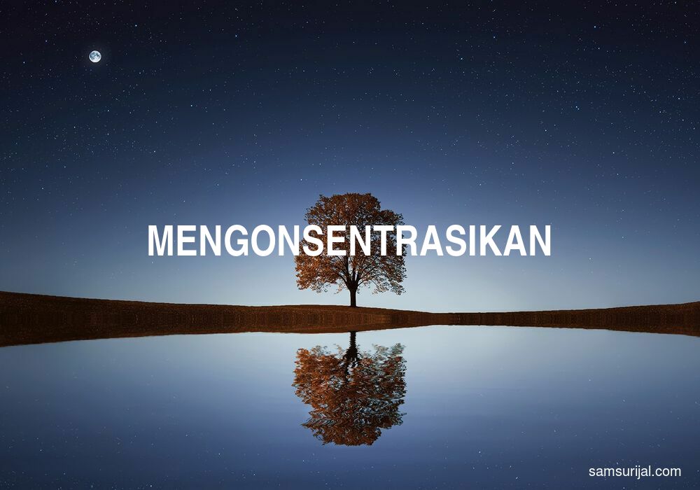 Arti Mengonsentrasikan