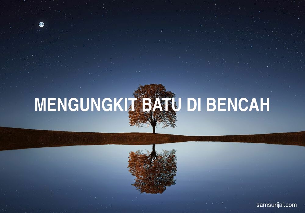 Arti Mengungkit Batu Di Bencah