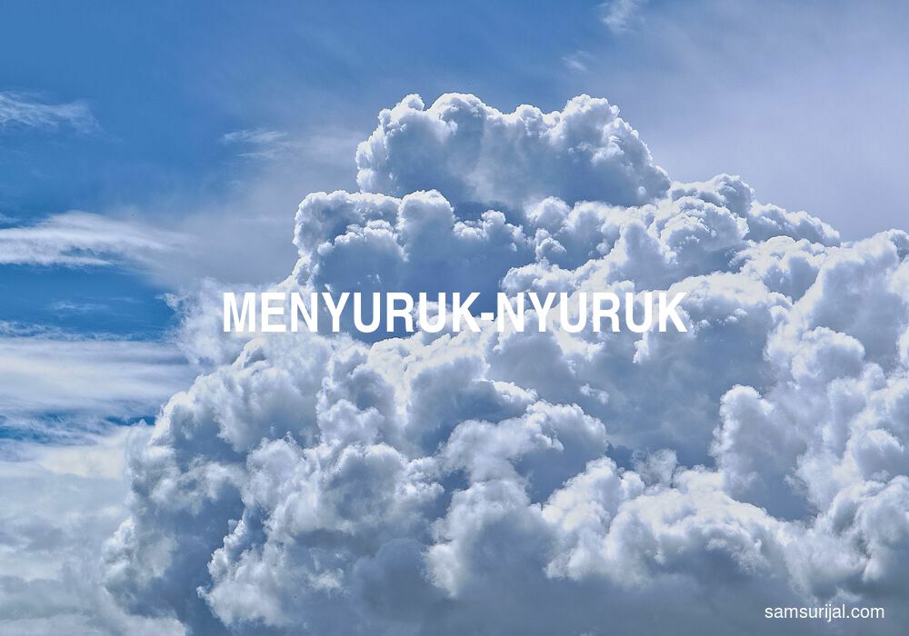 Arti Menyuruk Nyuruk