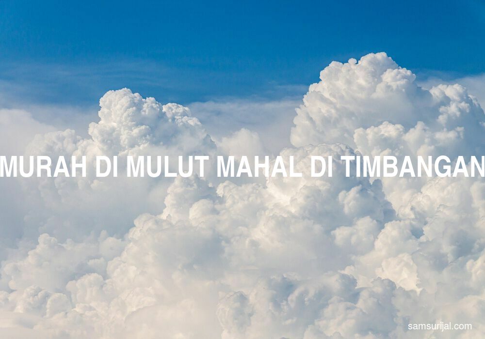 Arti Murah Di Mulut Mahal Di Timbangan