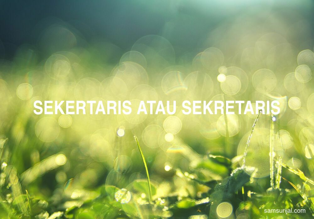 Penulisan Sekertaris Atau Sekretaris