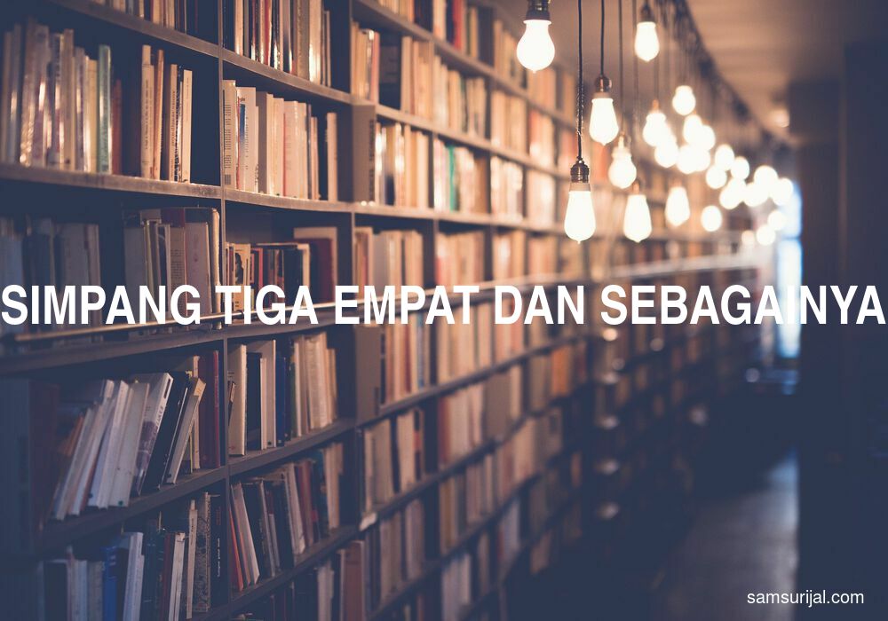 Arti Simpang Tiga Empat Dan Sebagainya