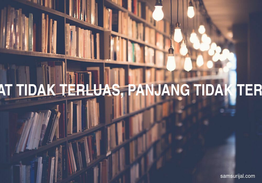 Arti Singkat Tidak Terluas Panjang Tidak Terkerat