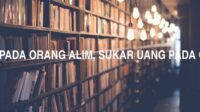 Sukar Kaji Pada Orang Alim, Sukar Uang Pada Orang Kaya