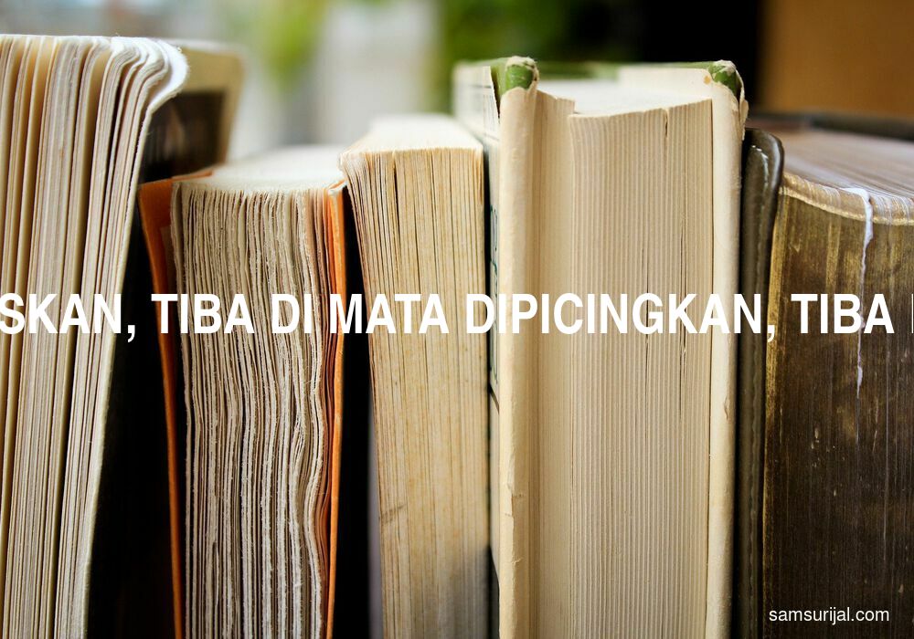 Arti Tiba Di Perut Dikempiskan Tiba Di Mata Dipicingkan Tiba Di Dada Dibusungkan