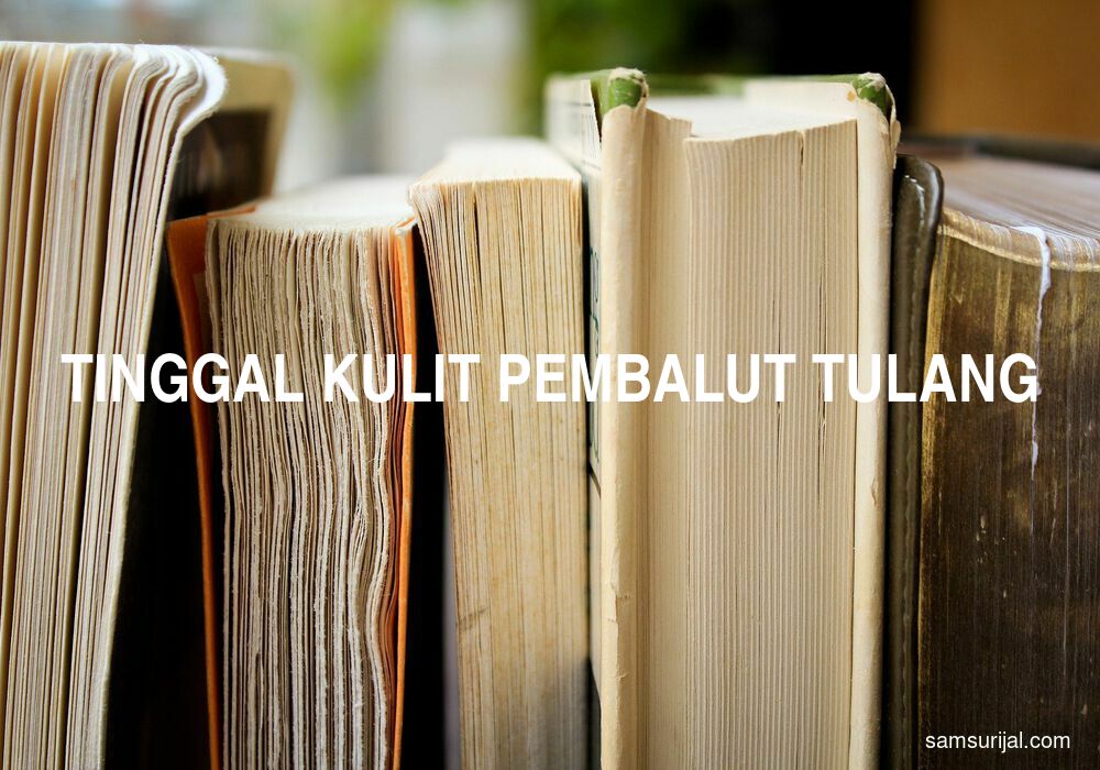 Arti Tinggal Kulit Pembalut Tulang