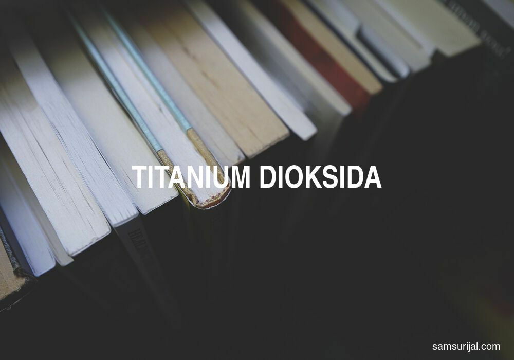 Arti Titanium Dioksida