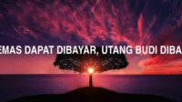 Utang Emas Dapat Dibayar, Utang Budi Dibawa Mati