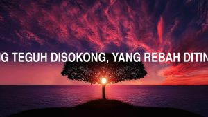 Yang Teguh Disokong, Yang Rebah Ditindih